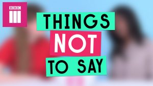 Things Not to Say for BBC3